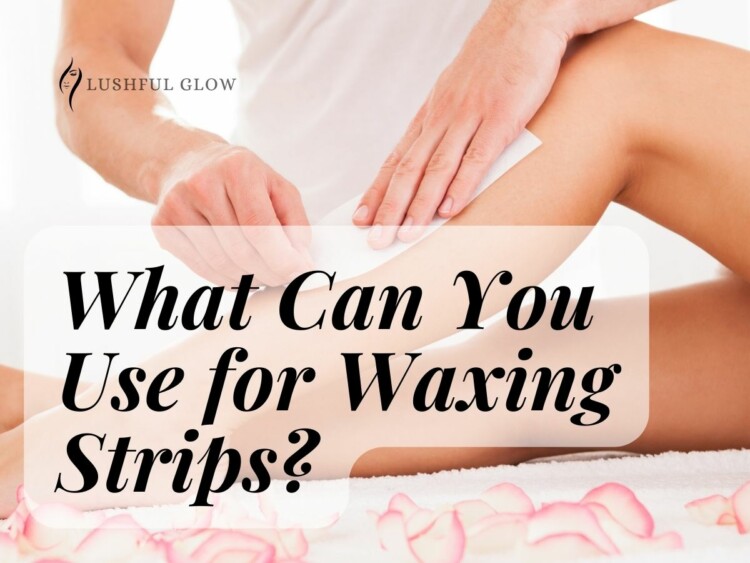 What Can You Use for Waxing Strips?