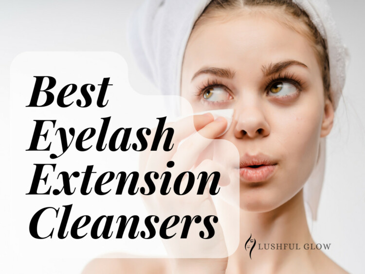Best Eyelash Extension Cleansers
