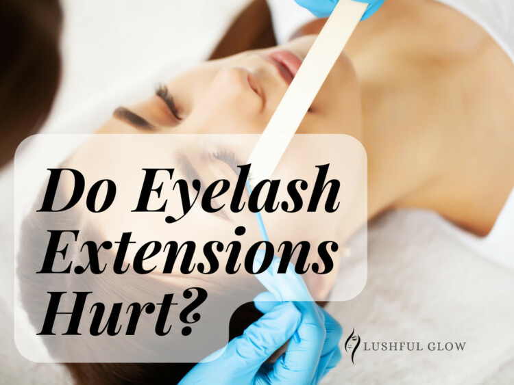 Do Eyelash Extensions Hurt?