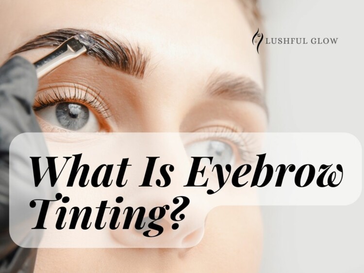 What Is Eyebrow Tinting?